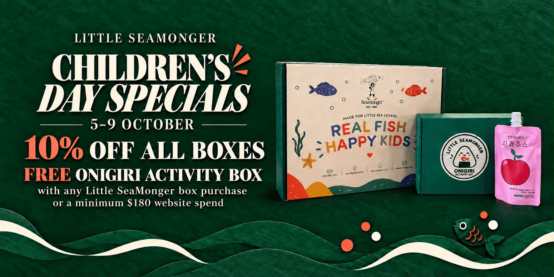 Little SeaMonger Children’s Day Specials, 5–9 October: 10% off all Little SeaMonger boxes. Free Onigiri Activity Box with any Little SeaMonger box purchase or a minimum $180 website spend.