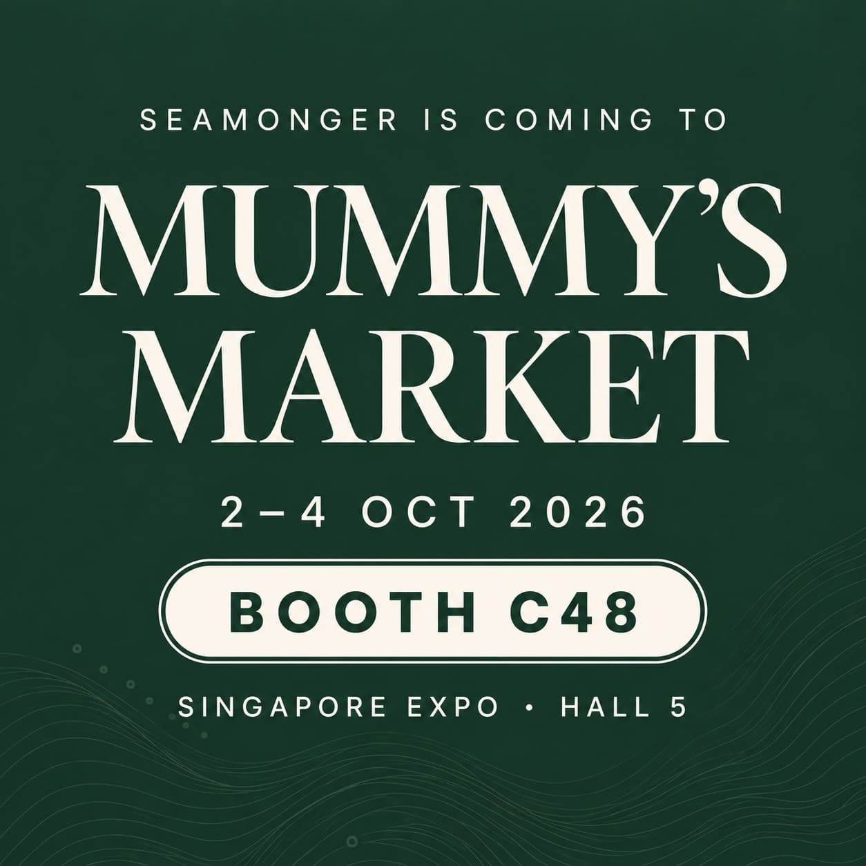 Seamonger is coming to Mummy’s Market. 2–4 Oct 2026. Booth C48. Singapore Expo, Hall 5.